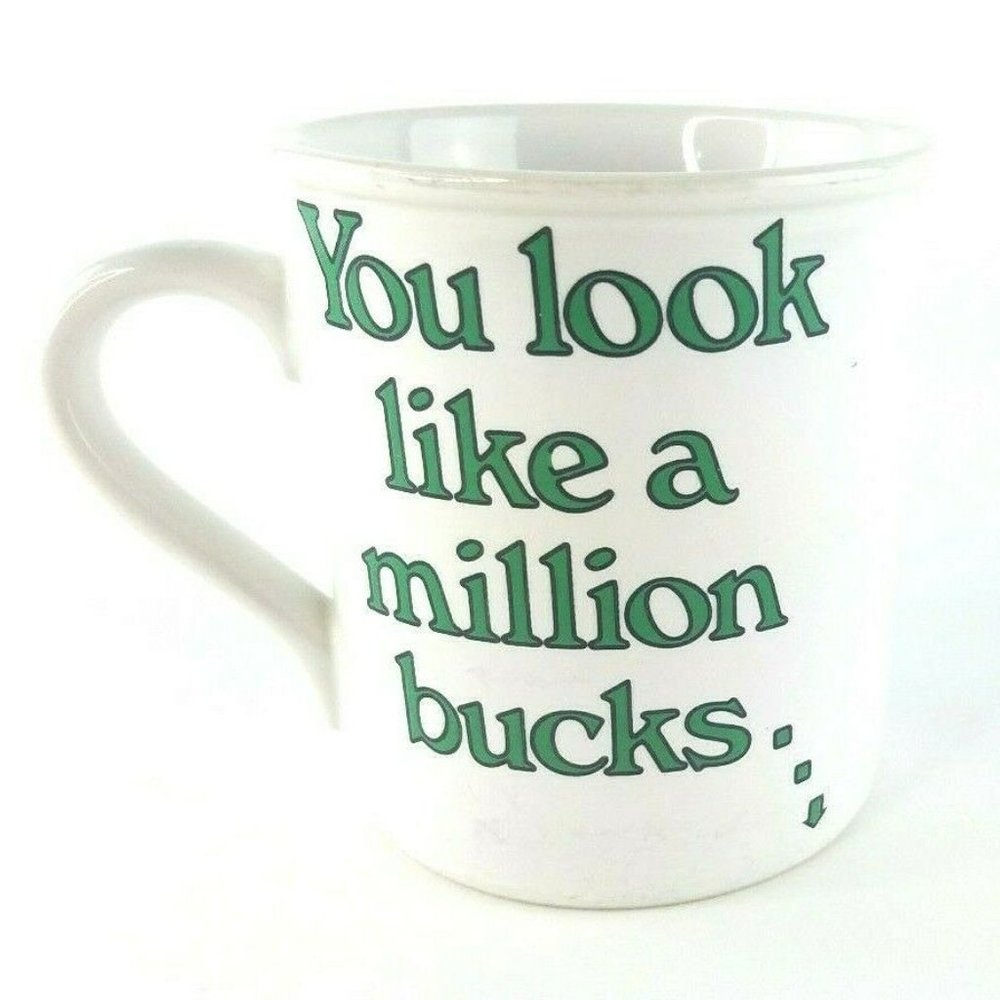 You Look Like A Million Bucks...All Green and Wrinkled Funny Coffee Mug Gag Gift